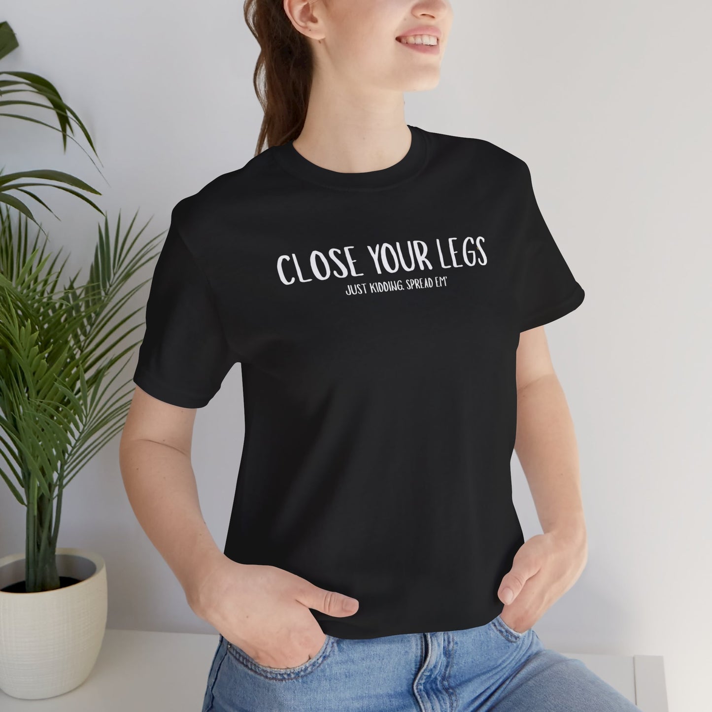 Close Your Legs tee | Graphic T-Shirt with Minimal Text Design