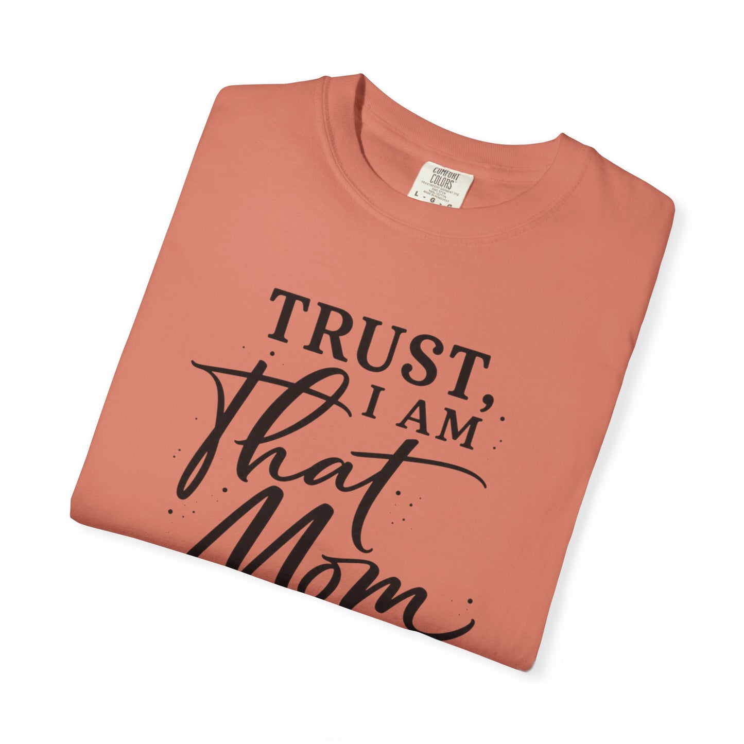 Trust, I Am That Mom T-Shirt | Script Mom Typography Tee