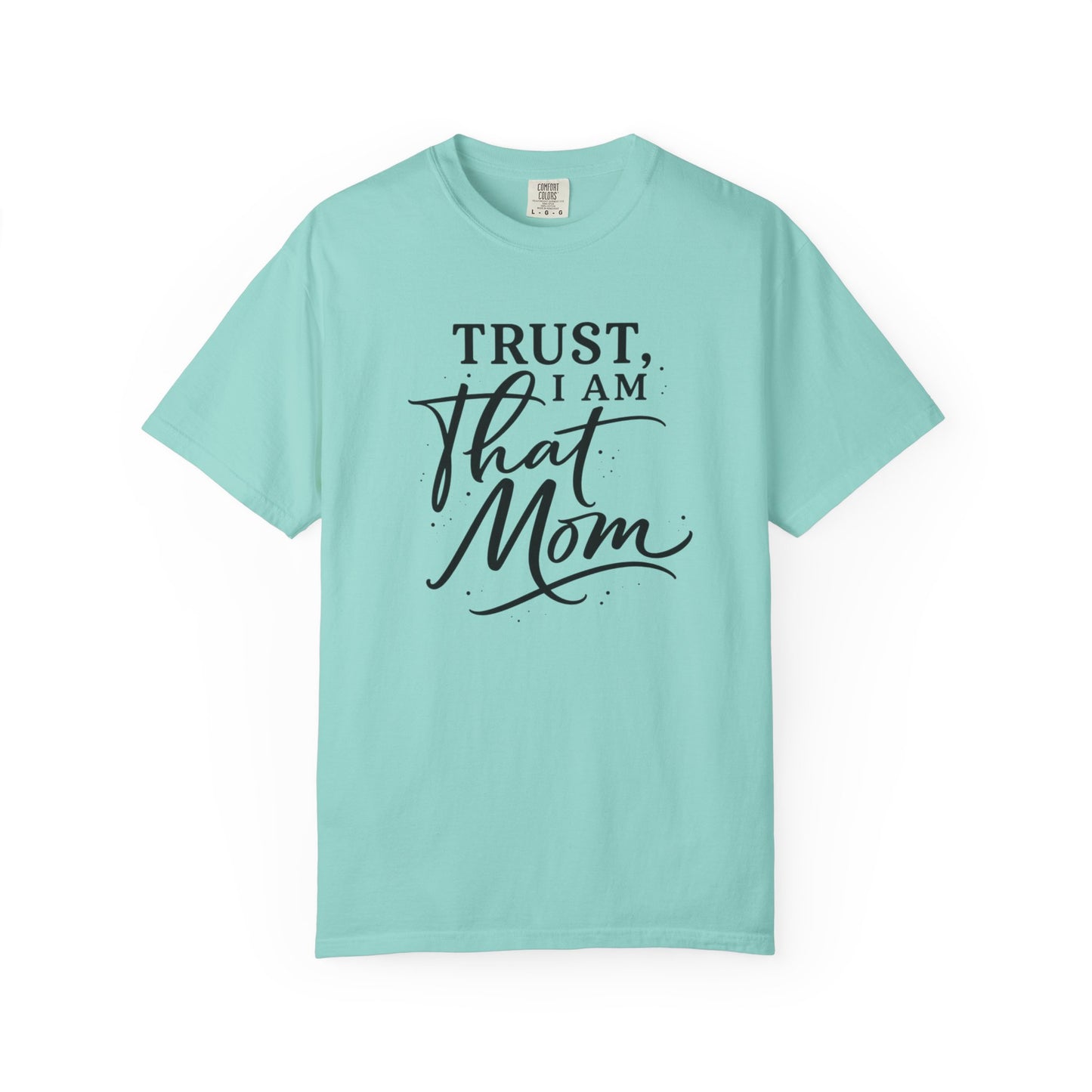 Trust, I Am That Mom T-Shirt | Script Mom Typography Tee