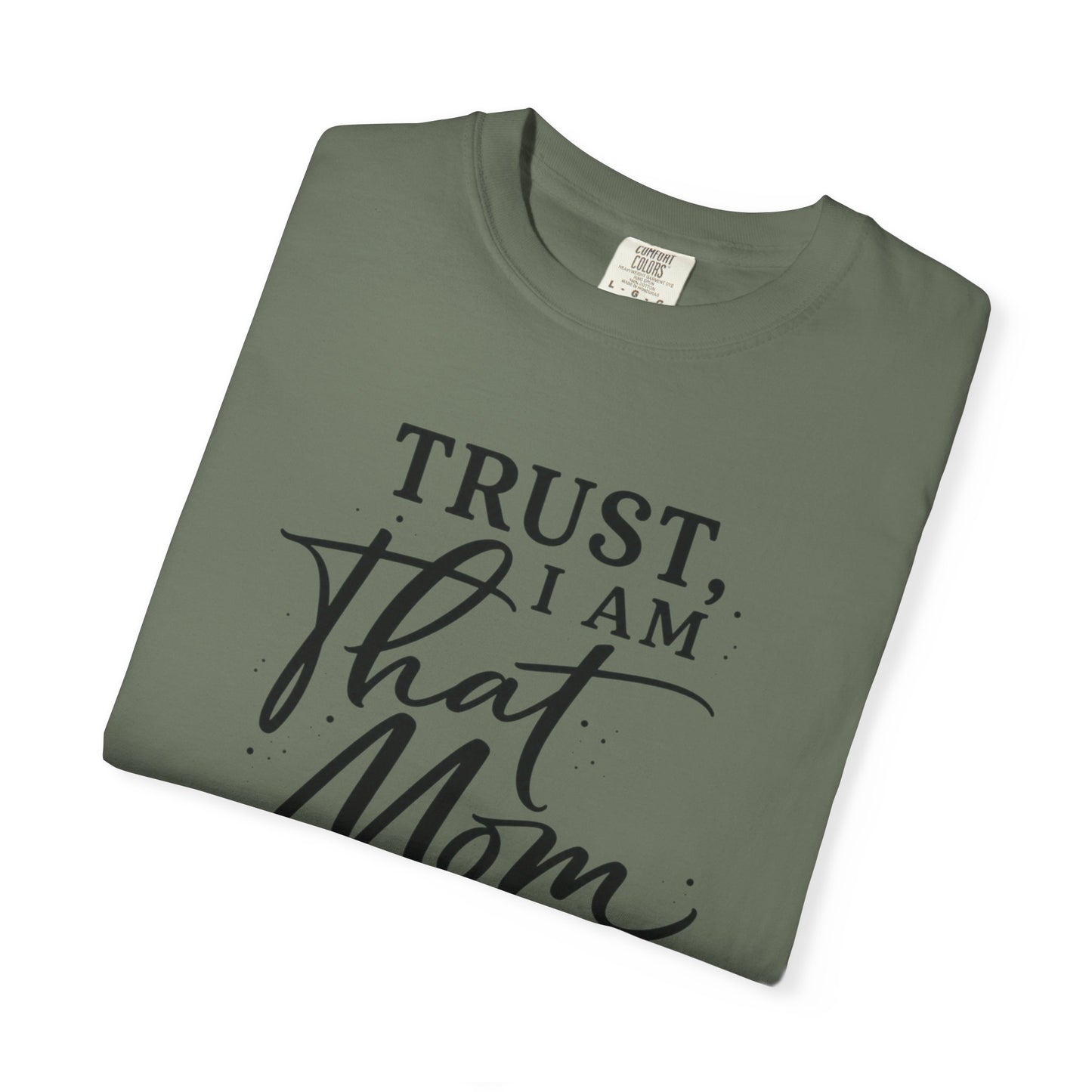 Trust, I Am That Mom T-Shirt | Script Mom Typography Tee