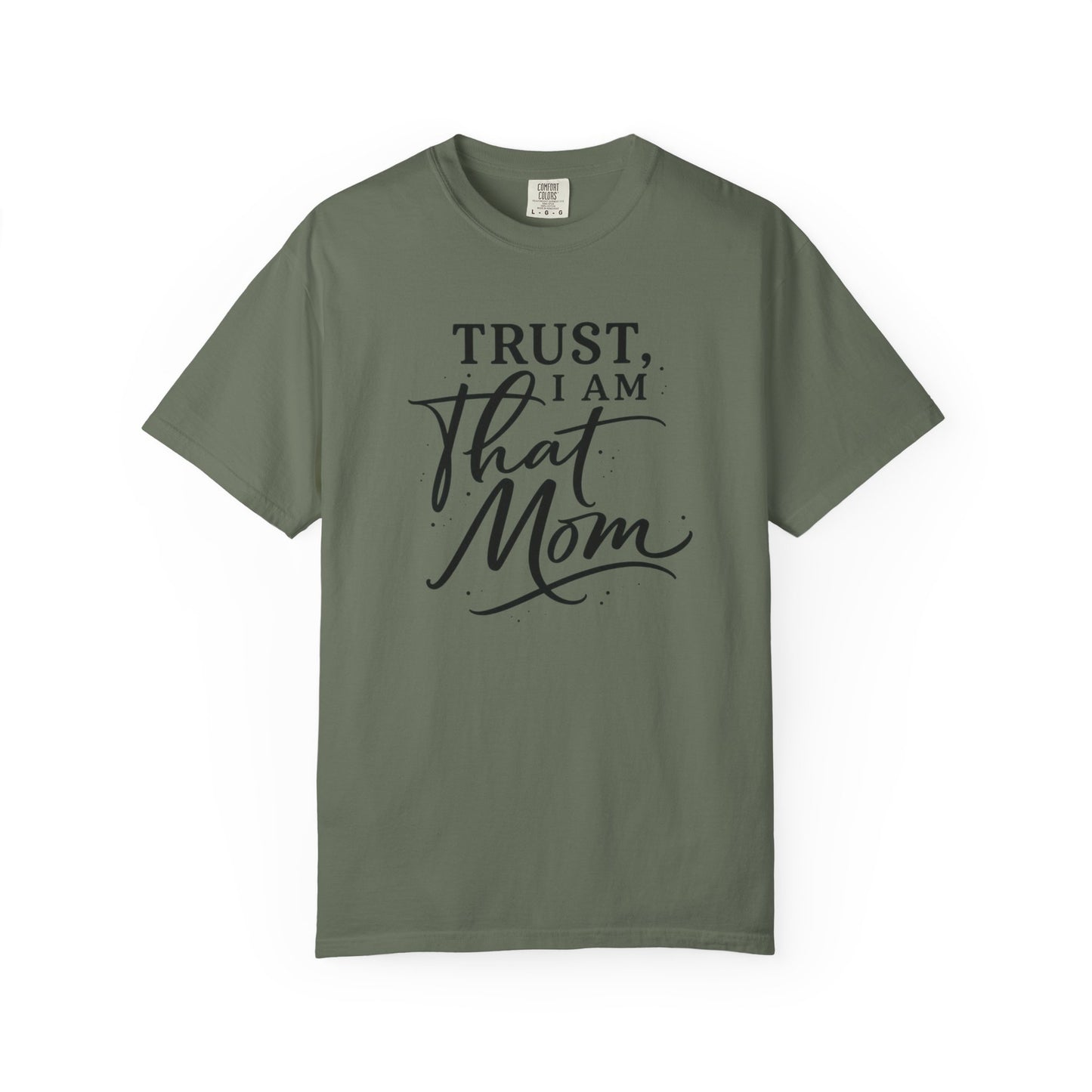 Trust, I Am That Mom T-Shirt | Script Mom Typography Tee