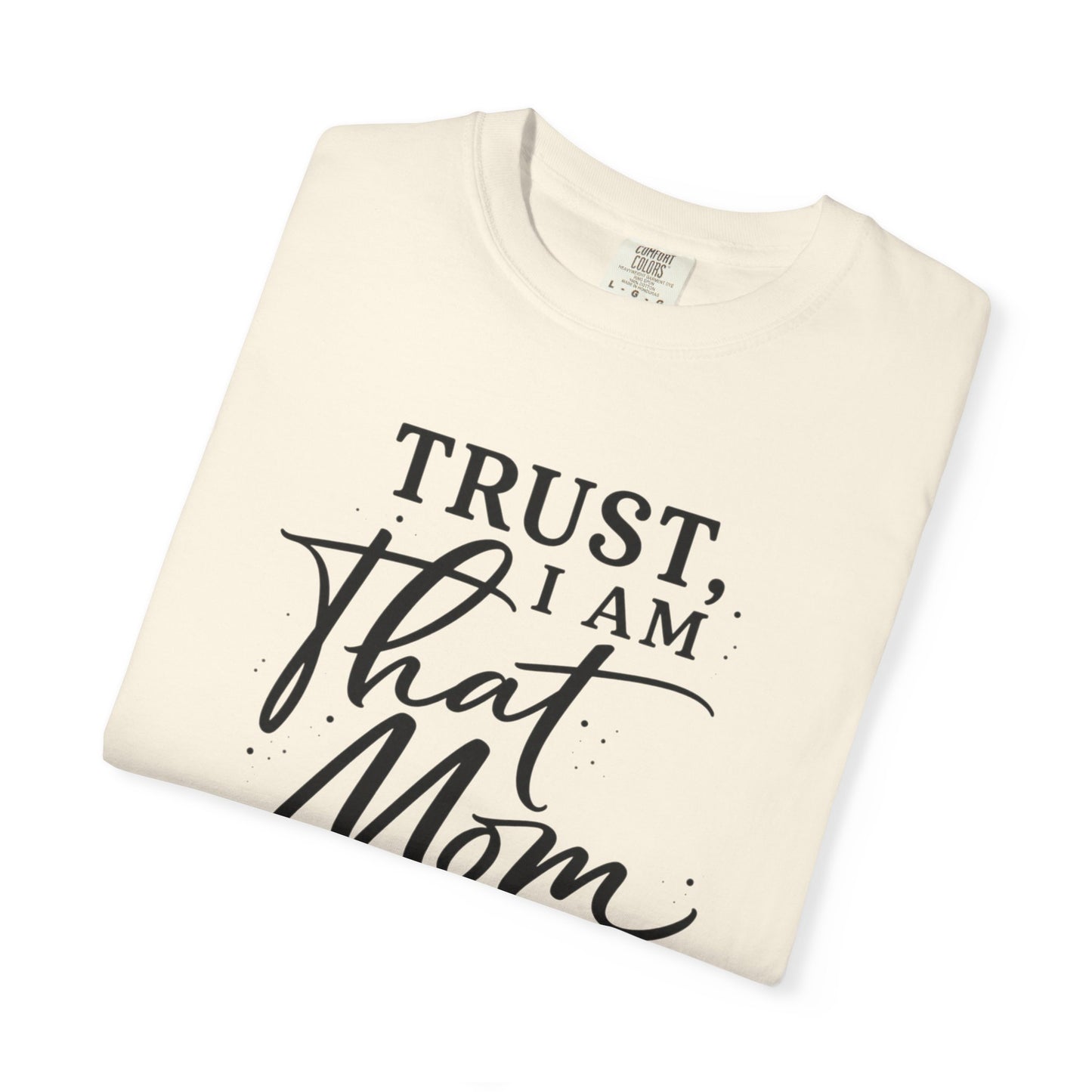 Trust, I Am That Mom T-Shirt | Script Mom Typography Tee