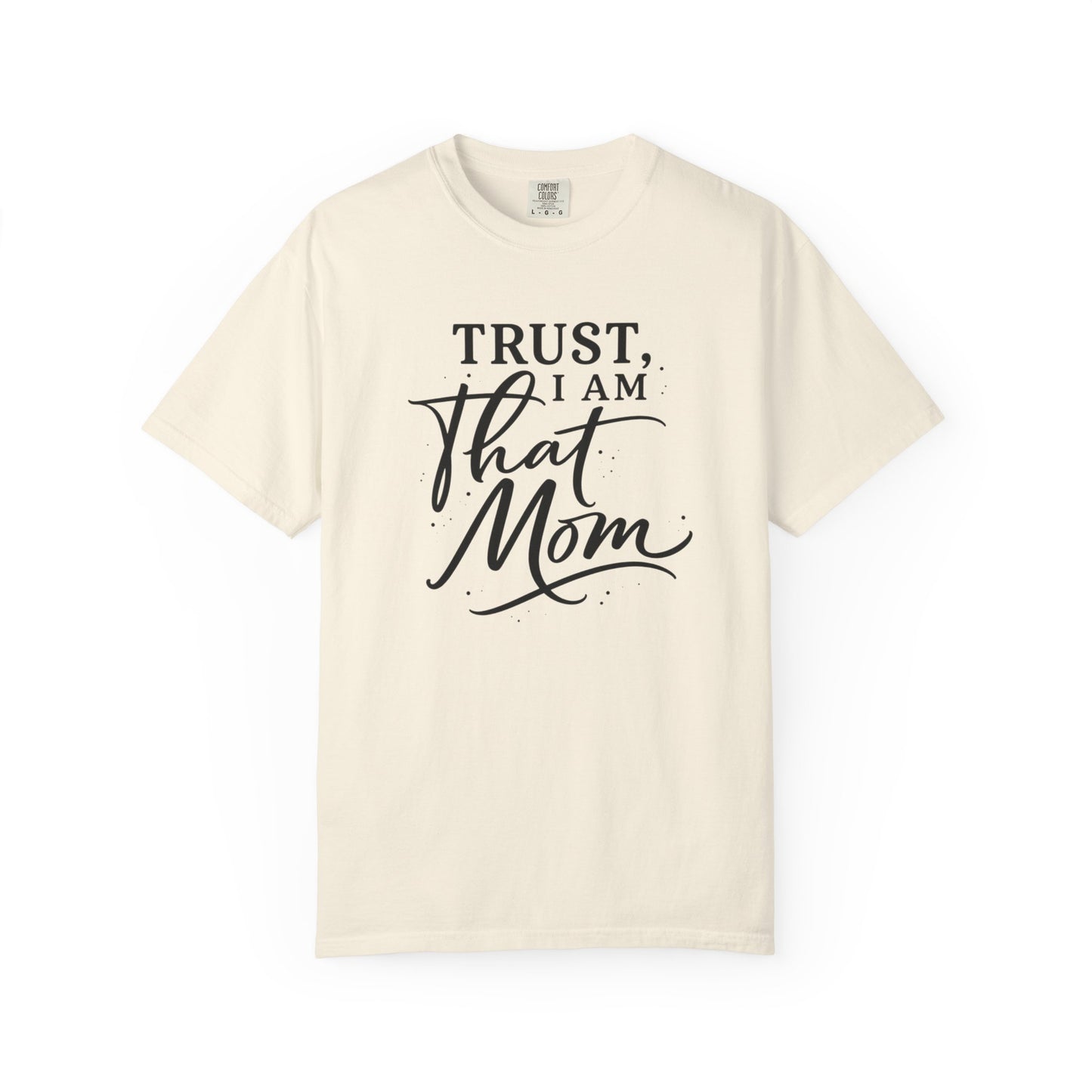 Trust, I Am That Mom T-Shirt | Script Mom Typography Tee