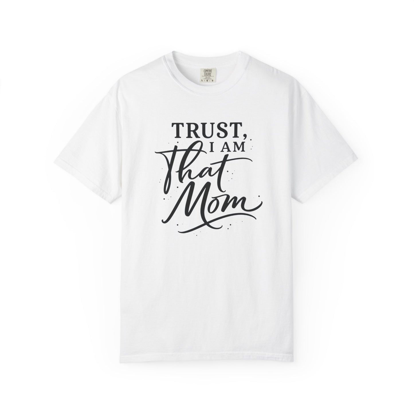 Trust, I Am That Mom T-Shirt | Script Mom Typography Tee