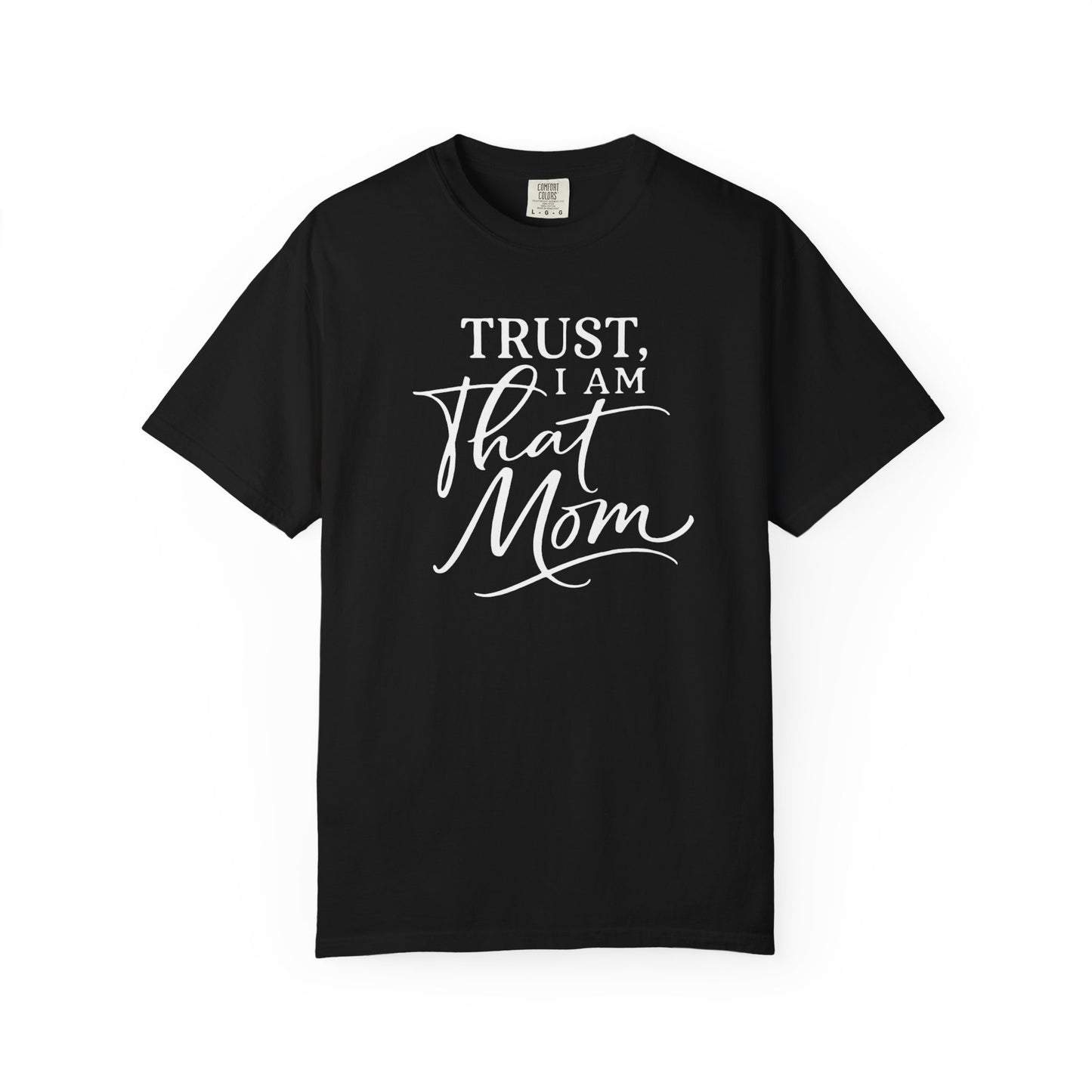 Trust, I Am That Mom T-Shirt | Script Mom Typography Tee