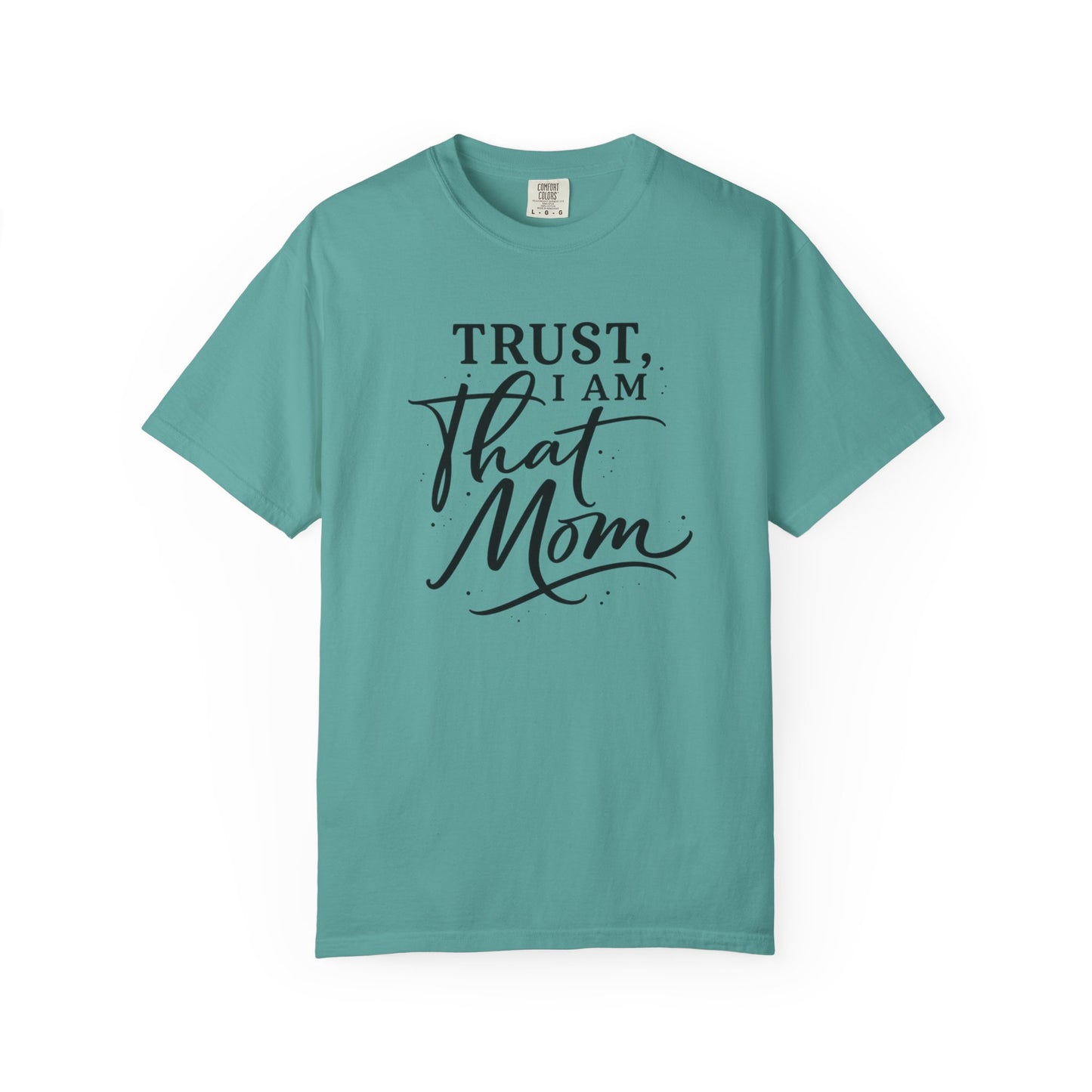 Trust, I Am That Mom T-Shirt | Script Mom Typography Tee