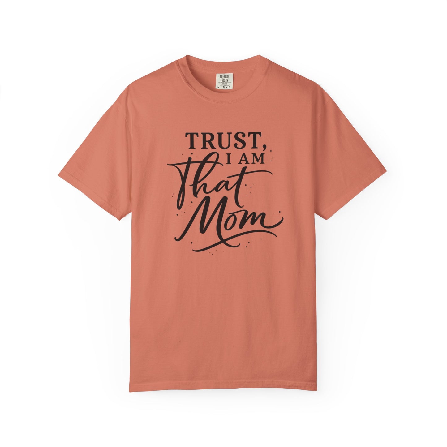 Trust, I Am That Mom T-Shirt | Script Mom Typography Tee