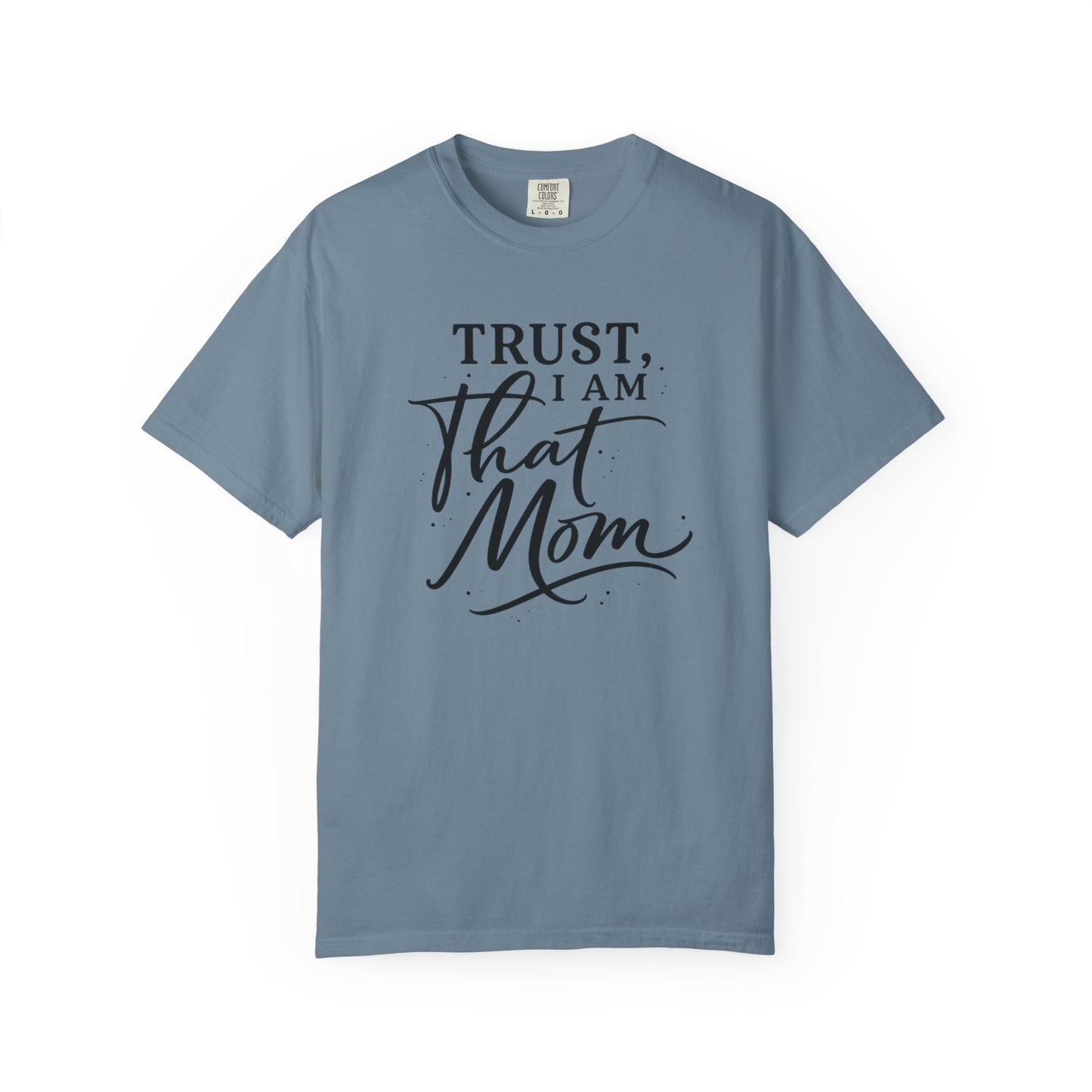 Trust, I Am That Mom T-Shirt | Script Mom Typography Tee