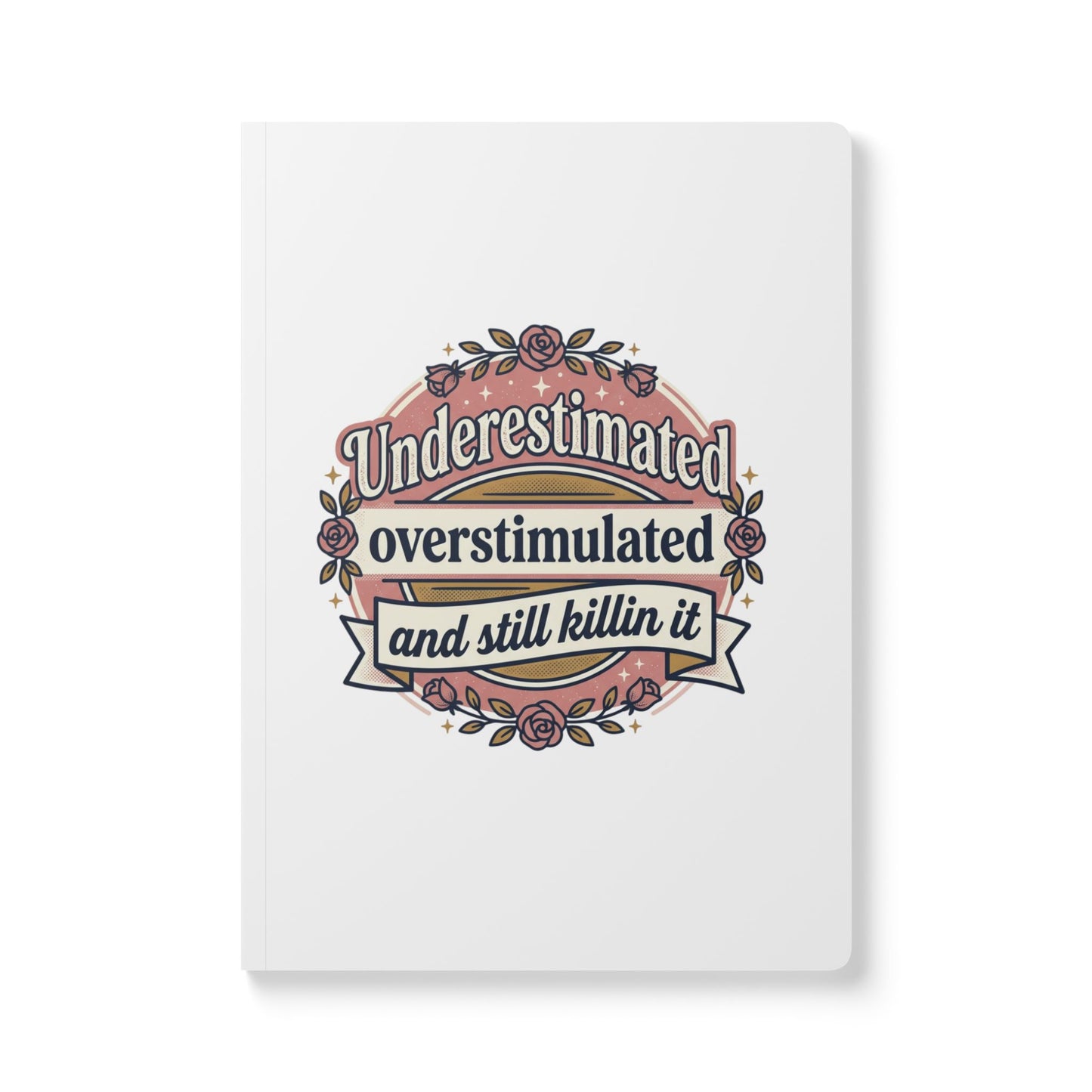 Underestimated, Overstimulated and Still Killin' It — Softcover Journal