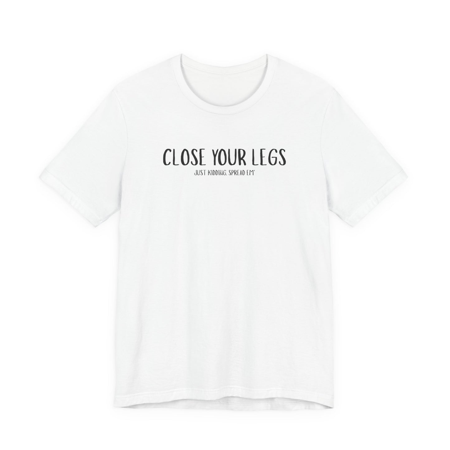 Close Your Legs tee | Graphic T-Shirt with Minimal Text Design