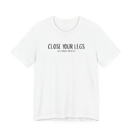 Close Your Legs tee | Graphic T-Shirt with Minimal Text Design