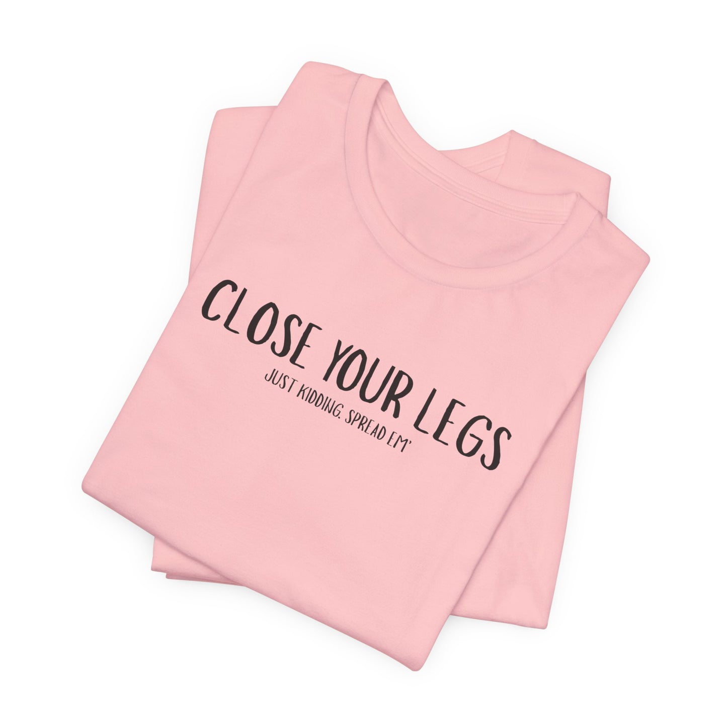 Close Your Legs tee | Graphic T-Shirt with Minimal Text Design