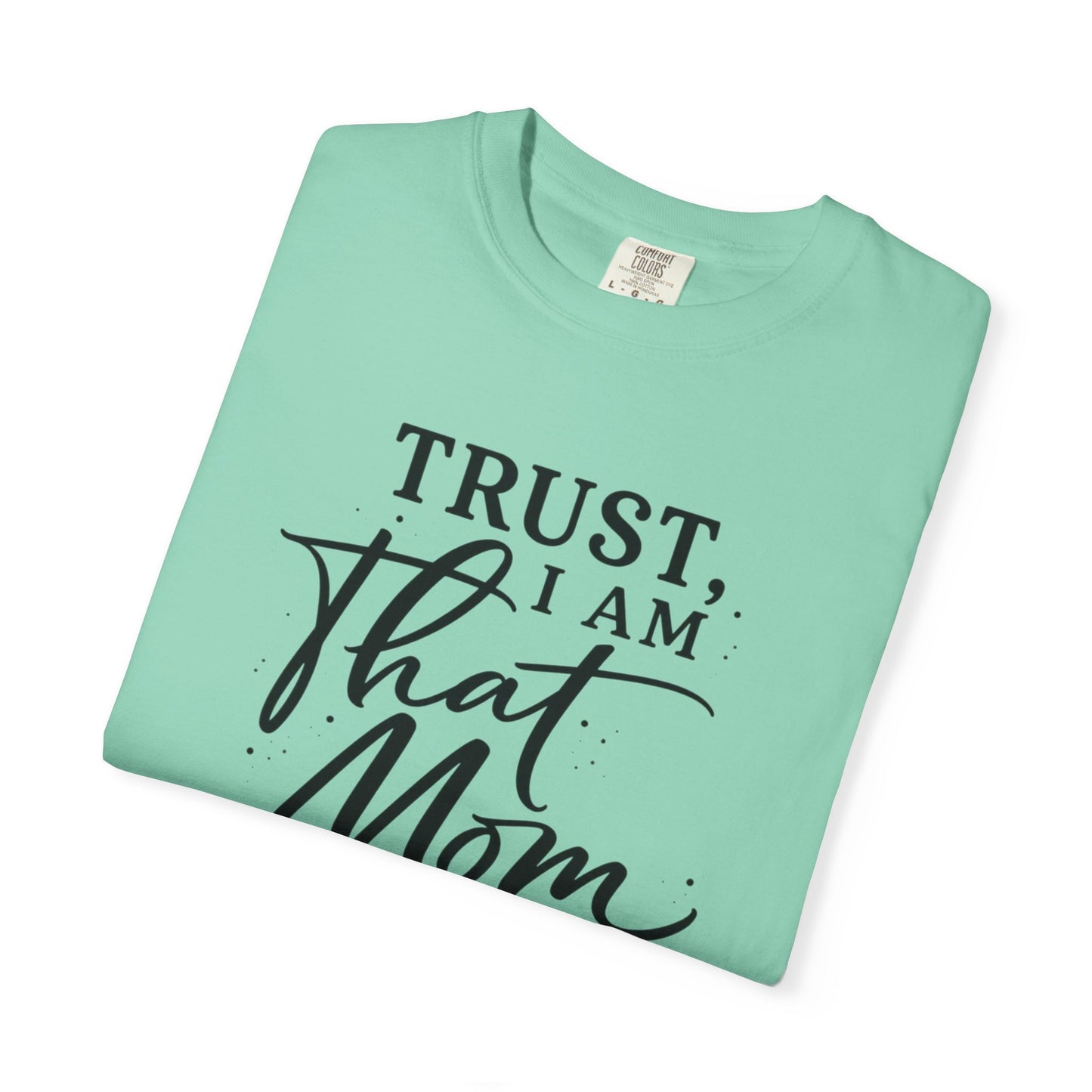 Trust, I Am That Mom T-Shirt | Script Mom Typography Tee