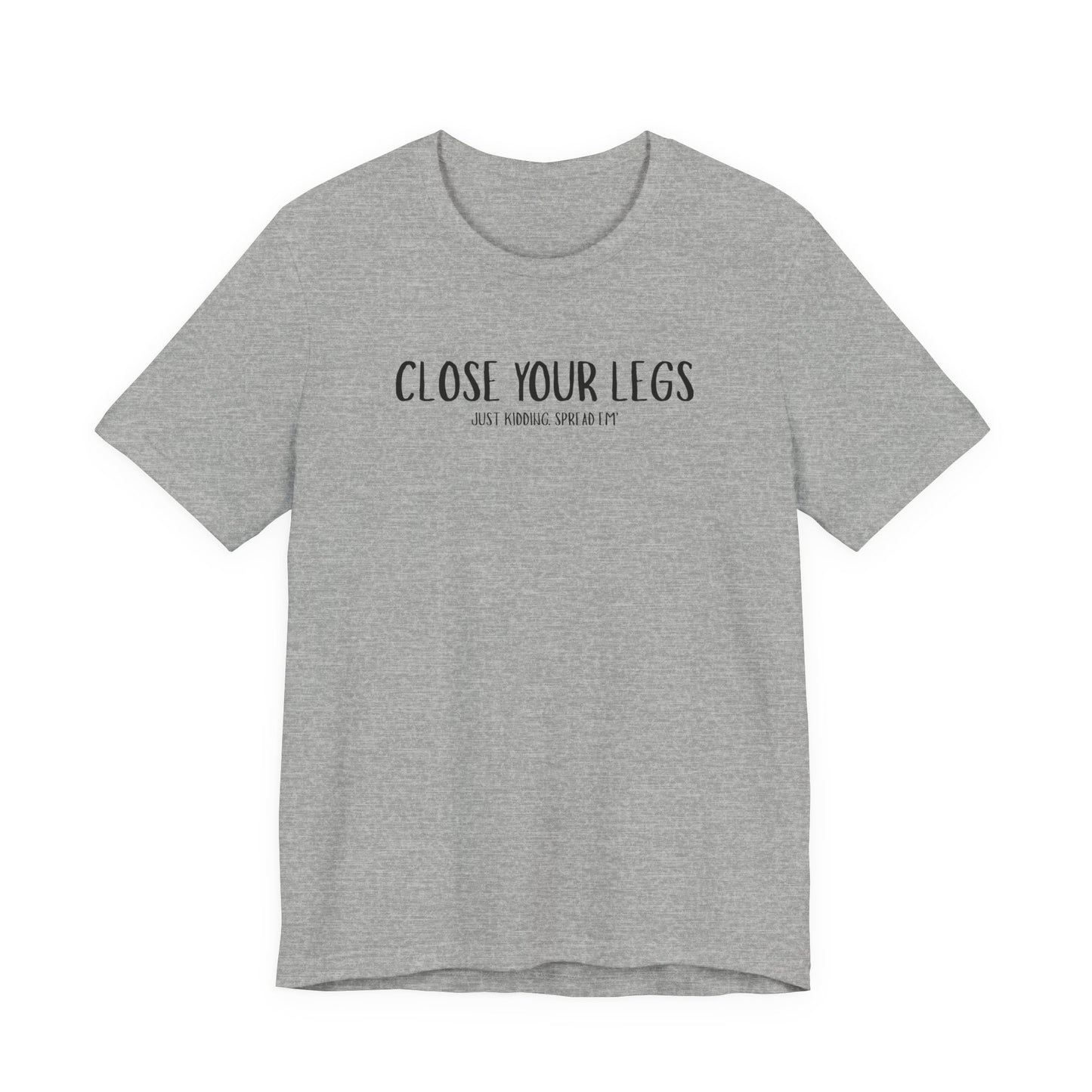 Close Your Legs tee | Graphic T-Shirt with Minimal Text Design