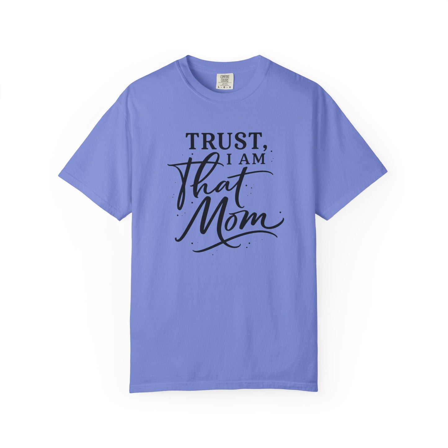 Trust, I Am That Mom T-Shirt | Script Mom Typography Tee