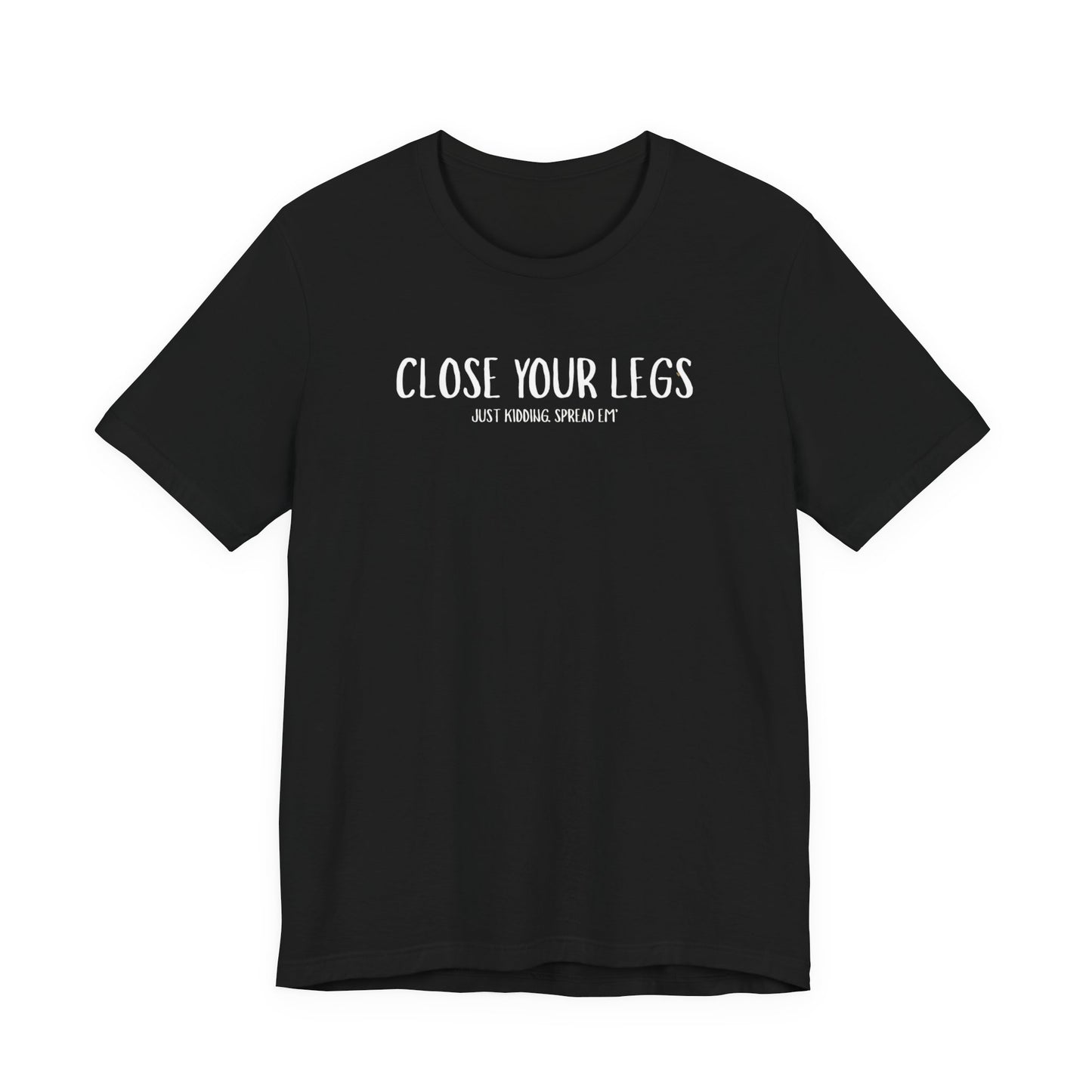 Close Your Legs tee | Graphic T-Shirt with Minimal Text Design