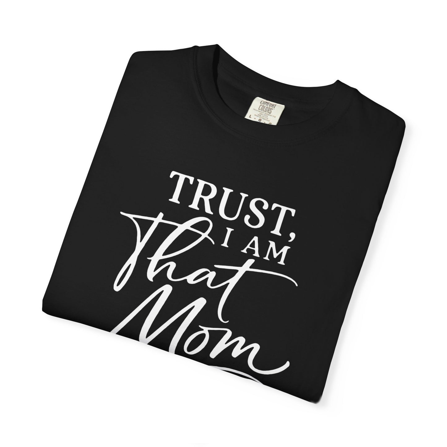 Trust, I Am That Mom T-Shirt | Script Mom Typography Tee