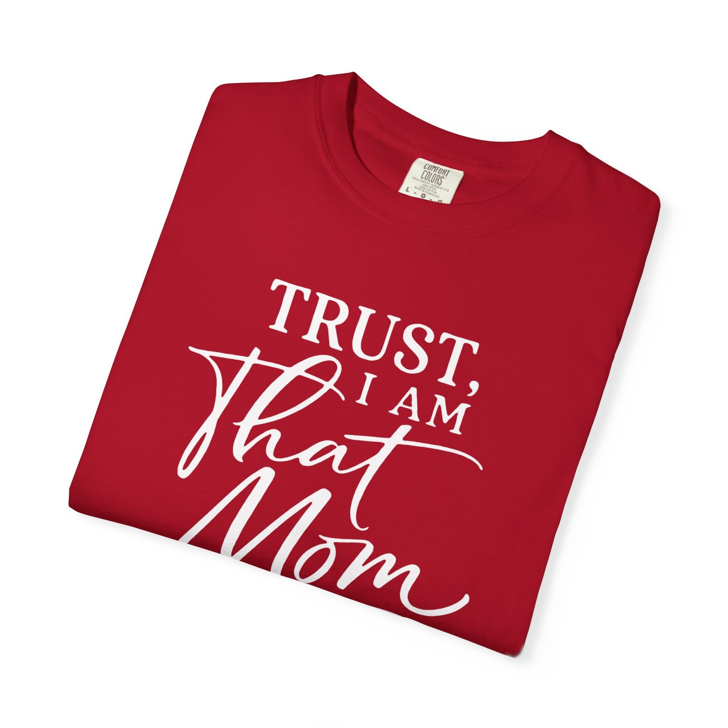 Trust, I Am That Mom T-Shirt | Script Mom Typography Tee