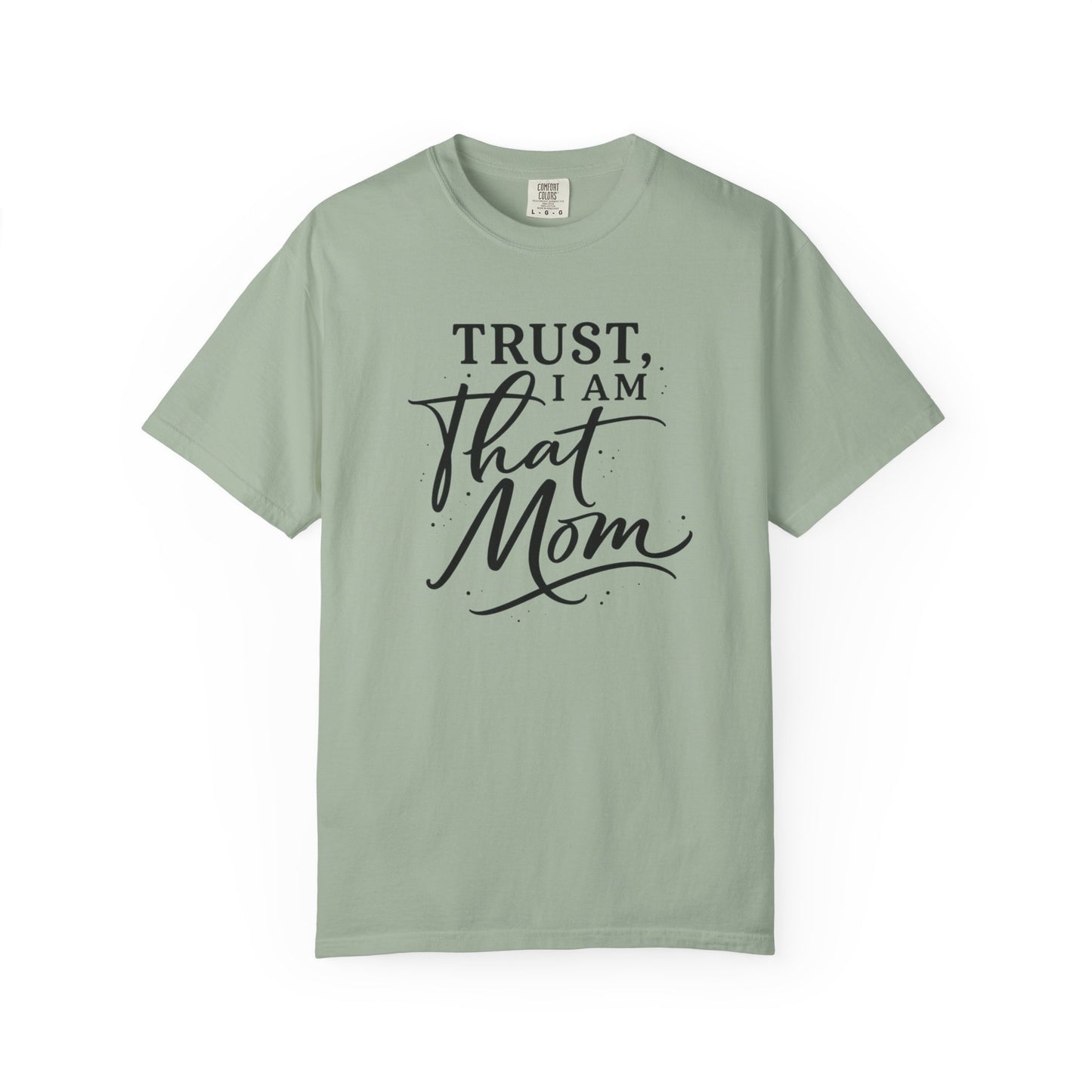 Trust, I Am That Mom T-Shirt | Script Mom Typography Tee